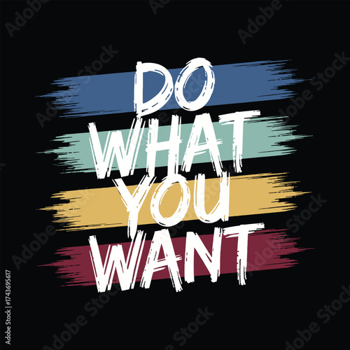 Motivational brush stroke typography with colorful grunge stripes and inspirational slogan for apparel and t shirt design