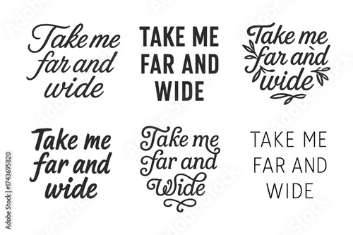 Creative Lettering Variations. Take me far and wide. Set lettering. harmonious lettering variations of the same emblematic concept (Elegant script with flowing