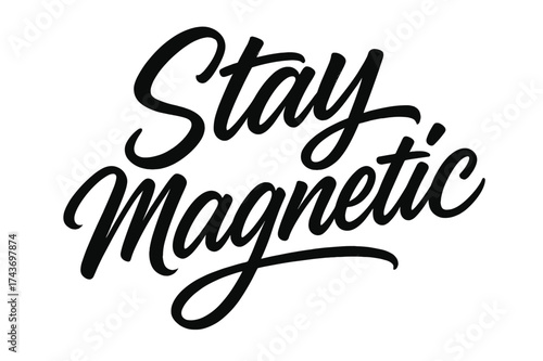 Stay Magnetic Script. Stay Magnetic ? Script Hand-Lettering style, flowing brush script with semi-cursive connectors, slightly slanted layout, expressive