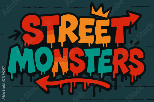 Graffiti Street Monsters. Street Monsters ? Graffiti Simplified, chunky tilted bubble letters with dripping edges, arrows and crowns, flat