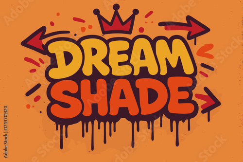 Urban Graffiti Vibes. Dream Shade ? Graffiti Simplified: bold tilted bubble style with dripping outline; arrows and crown floating above; flat spray fills with