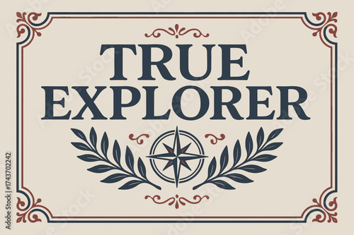 Vintage Explorer Design. True Explorer ? Vintage: serif type with elegant ornaments, framed layout on subtle grain paper, laurel and compass motifs decorating