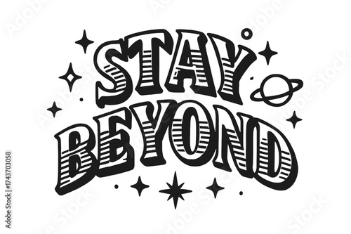 Cosmic Display Typography. Stay Beyond ? Decorative Display Lettering with striped fills inside letters; arched composition; thick black outlines; transparent