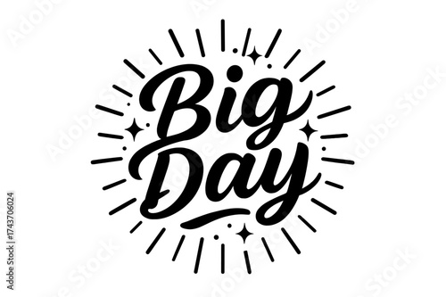 Big Day Celebration. ?Big Day?. modern hand lettering, smooth curves, balanced composition, clear readable