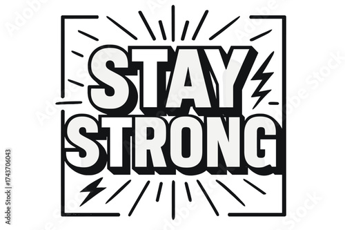 Stay Strong Poster. Stay Strong ? Bold Block Lettering in massive uppercase; stacked poster composition; heavy black outline with flat shadow; transparent
