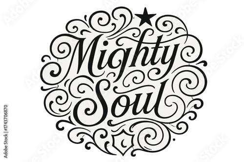 Mighty Flourish Design. Mighty Soul ? Flourish Lettering with ornamental swashes and curls; circular balanced composition; medium-thick black