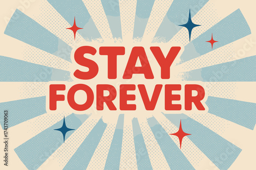 Retro Nostalgia Poster. Stay Forever ? Retro Poster: bold rounded sans-serif, centered composition with halftone rays and retro sparkles, nostalgic love-poster