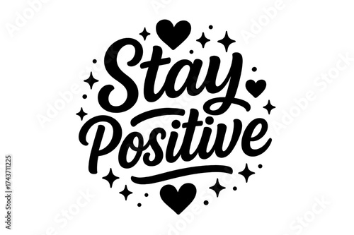 Stay Positive Art. ?Stay Positive?. modern hand lettering, smooth curves, balanced composition, clear readable