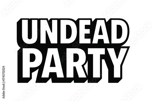 Undead Party Design. Undead Party ? Bold Block Lettering, stacked uppercase with massive heavy outlines, flat drop shadow, geometric bold strokes, all black,