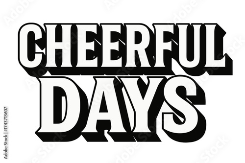 Cheerful Bold Lettering. Cheerful Days ? Bold Block Lettering, stacked uppercase with massive heavy outlines and flat drop shadow, bold geometric serifs, all