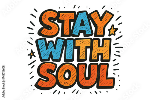 Stay With Soul. ?Stay With Soul?. Bold outlined doodle lettering with thick saturated strokes, playful cartoon