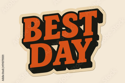 Best Day Retro. ?Best Day?. retro sticker block lettering, bold cut-out outline, slight tilt/overlap,