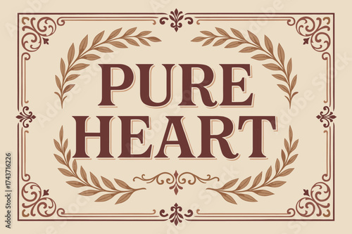 Vintage Ornate Typography. Pure Heart ? Vintage: ornate serif typography with framed rectangular layout, subtle grainy paper background, laurel wreaths and