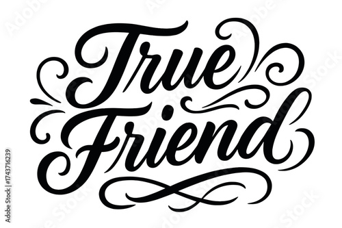 True Friend Lettering. ?True Friend?. Elegant modern calligraphy lettering with bold and saturated thick