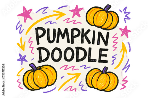 Playful Pumpkin Doodles. Pumpkin Doodle ? Doodle / Sketch style, playful rough letters with arrows, stars, and pumpkin doodles circling text, colorful loose