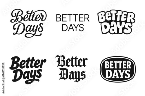 Diverse Typography Designs. Better Days. Set lettering. harmonious lettering variations of the same emblematic concept (Whimsical curly type with flourishes,