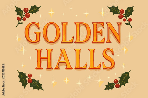 Festive Golden Halls Poster. Golden Halls ? Poster layout, embossed serif letters with glowing gradient, faint textured paper background, sparkles and holly
