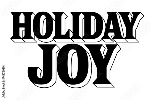 Bold Holiday Joy. Holiday Joy ? Bold Block Lettering, stacked uppercase with massive outlines and flat shadow, bold geometric serifs, all black, transparent