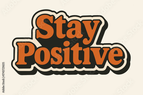 Retro Stay Positive. ?Stay Positive?. retro sticker block lettering, bold cut-out outline, slight tilt/overlap