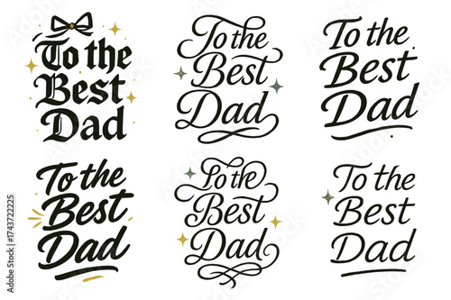 Calligraphy for Dad. To the Best Dad. Create a calligraphy lettering illustration of the phrase: To the Best