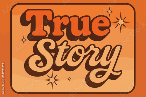 Retro Vibes Poster. ?True Story?. 70s poster vibe, warm gradient fills, thick outlines, offset shadows,