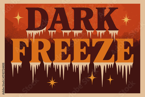 Dark Freeze Poster. Dark Freeze ? Retro Poster, bold serif vintage font, stacked composition with halftone texture, paper grain background, sparkles and icicle