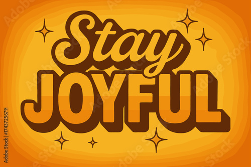 Joyful 70s Vibes. ?Stay Joyful?. 70s poster vibe, warm gradient fills, thick outlines, offset shadows,