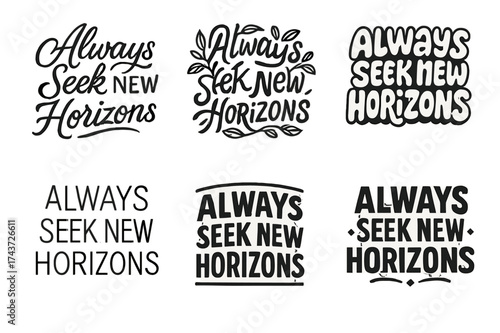 Artistic Lettering Variations. Always Seek New Horizons. Set lettering. harmonious lettering variations of the same emblematic concept, each with different