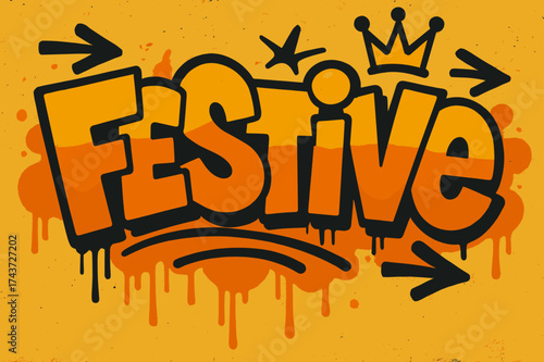 Vibrant Street Graffiti. Street Festive ? Graffiti Simplified, chunky tilted bubble letters with dripping edges, arrows and crowns, flat spray-fill, bold