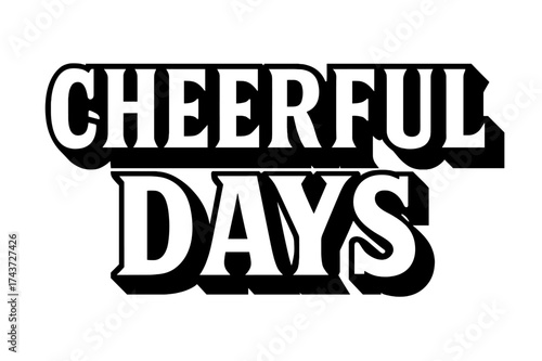 Cheerful Bold Letters. Cheerful Days ? Bold Block Lettering, stacked uppercase with massive heavy outlines and flat drop shadow, bold geometric serifs, all
