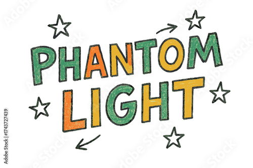 Phantom Light Sketch. Phantom Light ? Doodle / Sketch: loose hand-drawn letters with rough outlines, stars and casual arrows; tilted fun layout; colored