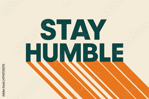 Minimalist Humble Poster. ?Stay Humble?. geometric sans heavy, flat fills, long angled shadows, minimalist