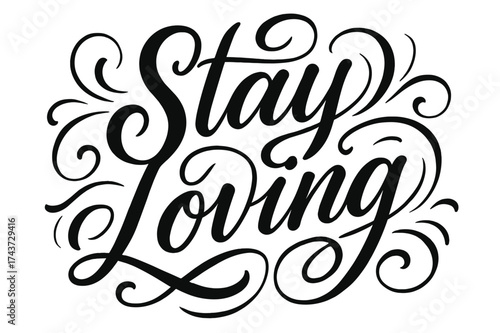 Stay Loving Calligraphy. ?Stay Loving?. Elegant modern calligraphy lettering with bold and saturated thick