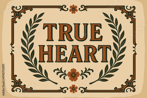 Vintage Elegance Typography. True Heart ? Vintage: serif typography with ornate frame, subtle paper texture background, laurel wreaths and floral motifs,