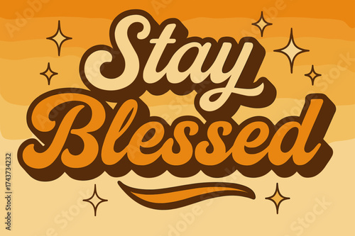 Retro Blessings. ?Stay Blessed?. 70s poster vibe, warm gradient fills, thick outlines, offset shadows,