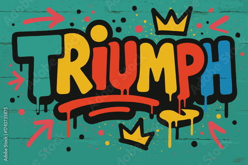Graffiti Urban Triumph. Urban Triumph ? Graffiti Simplified, chunky tilted bubble letters with dripping edges, arrows and crowns, flat spray-fill, festive