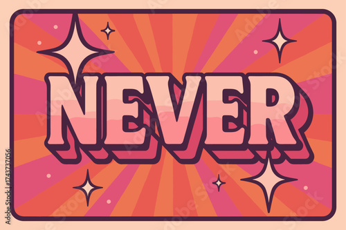 70s Retro Celebration. Never. 70s poster vibe, warm gradient fills, thick outlines, offset shadows, radiant