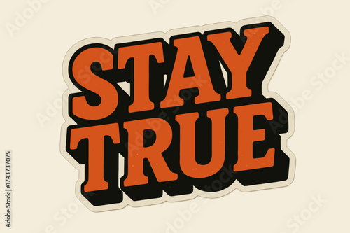 Retro Sticker Design. ?Stay True?. retro sticker block lettering, bold cut-out outline, slight tilt/overlap,