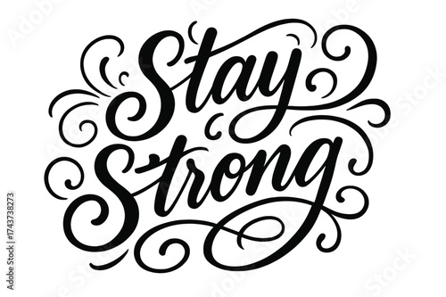 Stay Strong Calligraphy. ?Stay Strong?. Elegant modern calligraphy lettering with bold and saturated thick