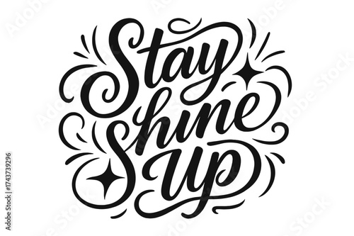 Elegant Calligraphy Art. ?Stay Shine Up?. Elegant modern calligraphy lettering with bold and saturated thick