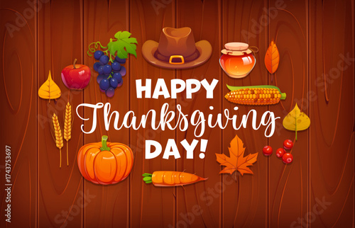 Happy Thanksgiving Day greeting card with cartoon pumpkin, autumn fall leaves, apple, grapes and honey on vector wood background. Thanksgiving pilgrim hat with autumn leaves, veggies and greetings