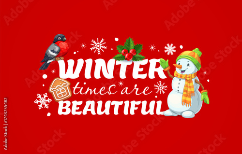 Winter times are beautiful Christmas holiday quote greeting card, featuring snowman, bullfinch bird, snowflakes, holly and a gingerbread house on a bright red background. Festive cartoon vector banner