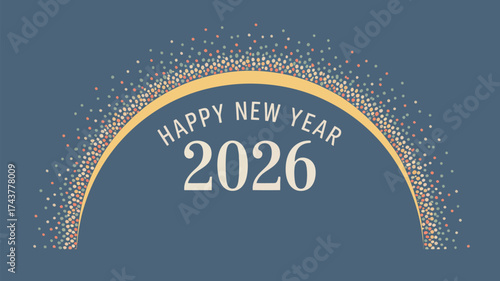 Happy new year with the year two thousand and twenty six over a blue background with confetti arch