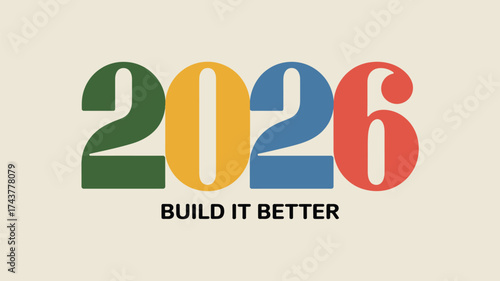 Colorful year two thousand twenty six with build it better message on a light beige background
