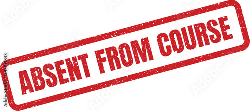 Absent from course grunge stamp impression for school documents and reports