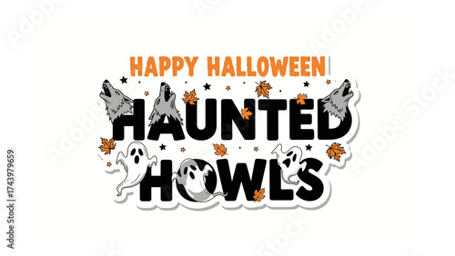 Happy Halloween: a spooky graphic captures the eerie essence of the holiday with the words Haunted Howl's among howling wolves, floating ghosts, and falling autumn leaves.