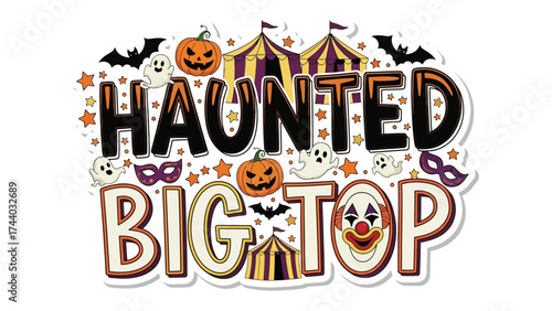 Haunted Big Top: A spooky and enchanting design features the words Haunted Big Top, with a playful circus theme filled with Halloween elements.