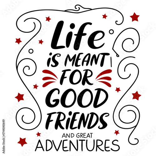 Life is meant for good friends and great adventures, friendship quote design, adventure typography, inspirational travel quote, good friends great adventures, 