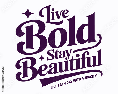 Inspirational Typography Art Featuring Words of Affirmation Encouraging a Bold and Beautiful Life Lived with Audacity Each and Every Wonderful Day