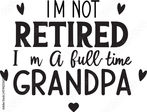 I m not retired i m a full time grandpa